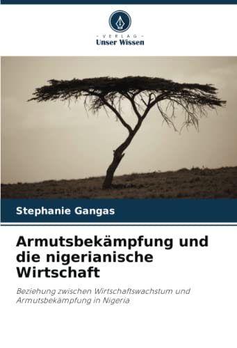 Armutsbekämpfung und die nigerianische Wirtschaft: Beziehung zwischen Wirtschaftswachstum und Armutsbekämpfung in Nigeria