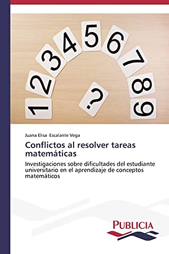 Conflictos al resolver tareas matemáticas: Investigaciones sobre dificultades del estudiante universitario en el aprendizaje de conceptos matemáticos