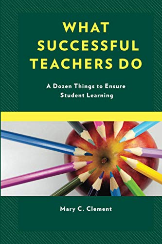 What Successful Teachers Do: A Dozen Things to Ensure Student Learning