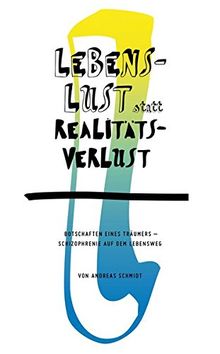 Lebenslust statt Realitätsverlust: Botschaften eines Träumers – Schizophrenie auf dem Lebensweg