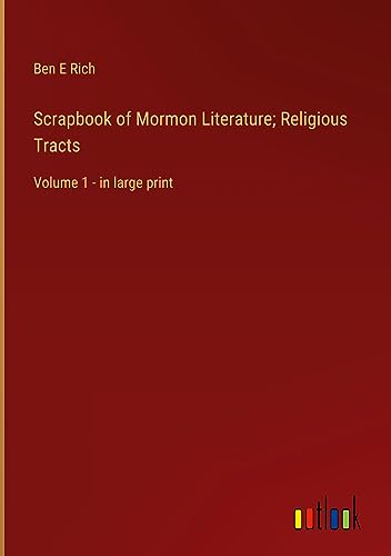 Scrapbook of Mormon Literature; Religious Tracts: Volume 1 - in large print