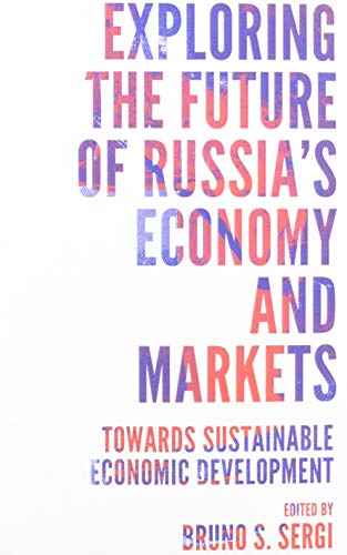 Exploring the Future of Russia's Economy and Markets: Towards Sustainable Economic Development (Russian Economics)