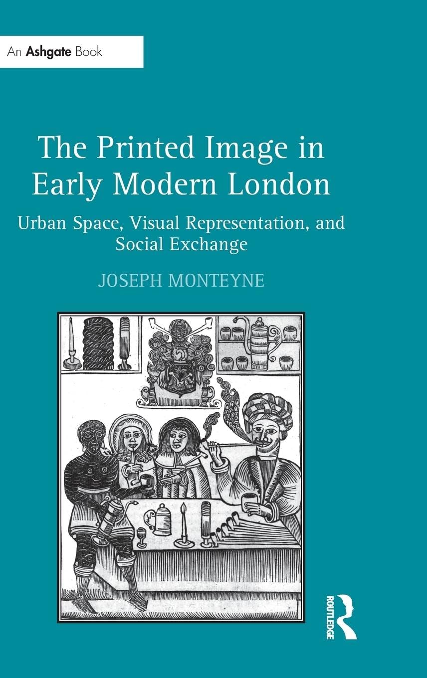 The Printed Image in Early Modern London: Urban Space, Visual Representation, and Social Exchange
