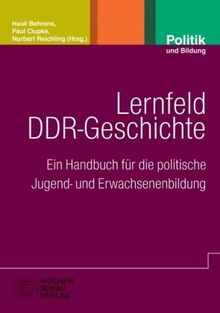 Lernfeld DDR-Geschichte: Ein Handbuch für die politische Jugend- und Erwachsenenbildung