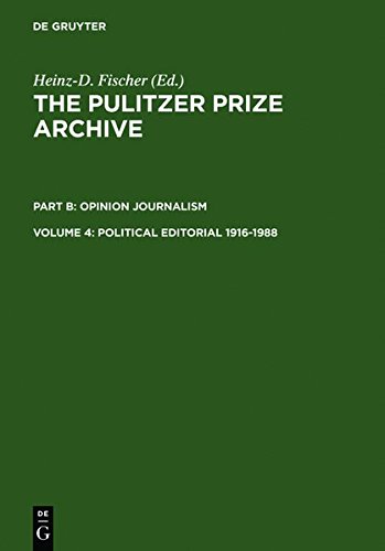 The Pulitzer Prize Archive. Opinion Journalism: Political Editorial 1916-1988: From War-related Conflicts to Metropolitan Disputes