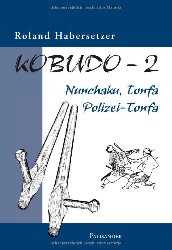 Roland Habersetzer Kobudo, Bd.2, Nunchaku, Tonfa, Polizei-Tonfa