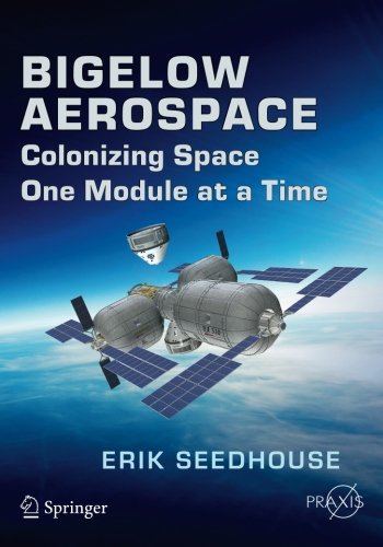 Bigelow Aerospace: Colonizing Space One Module at a Time (Springer Praxis Books)