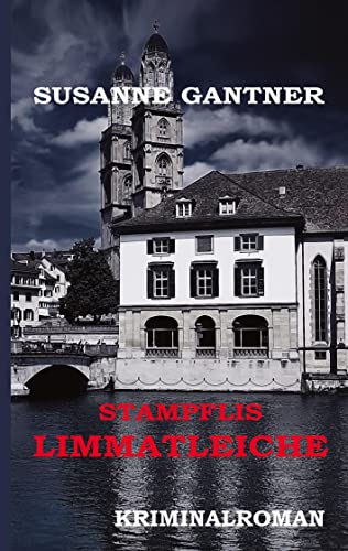 Stampflis Limmatleiche Zürich-Krimi: Kriminalroman (Zürich-Krimi Stampfli: Kriminalroman)