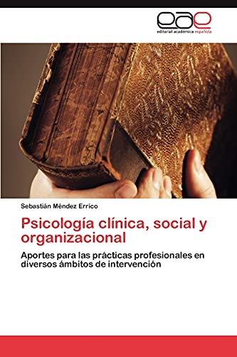 Psicología clínica, social y organizacional: Aportes para las prácticas profesionales en diversos ámbitos de intervención