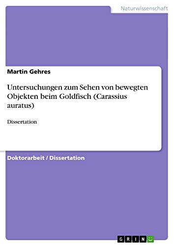Untersuchungen zum Sehen von bewegten Objekten beim Goldfisch (Carassius auratus): Dissertation