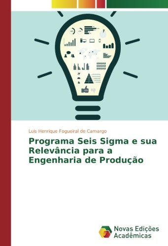 Programa Seis Sigma e sua Relevância para a Engenharia de Produção