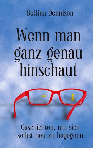 Wenn man ganz genau hinschaut: Geschichten, um sich selbst neu zu begegnen
