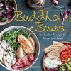 Buddha Bowls - die besten Rezepte für Körper und Seele: ausgewogen, lecker, vollwertig: 35 Variationen mit Fleisch, Fisch und Gemüse. Vegetarisch, vegan. Pikant oder süß