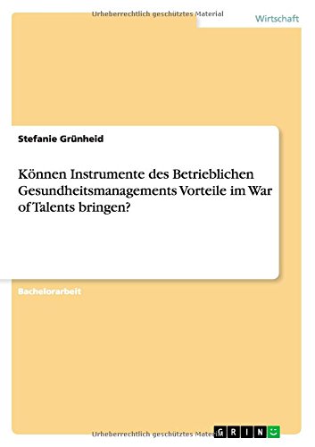 Können Instrumente des Betrieblichen Gesundheitsmanagements Vorteile im War of Talents bringen?
