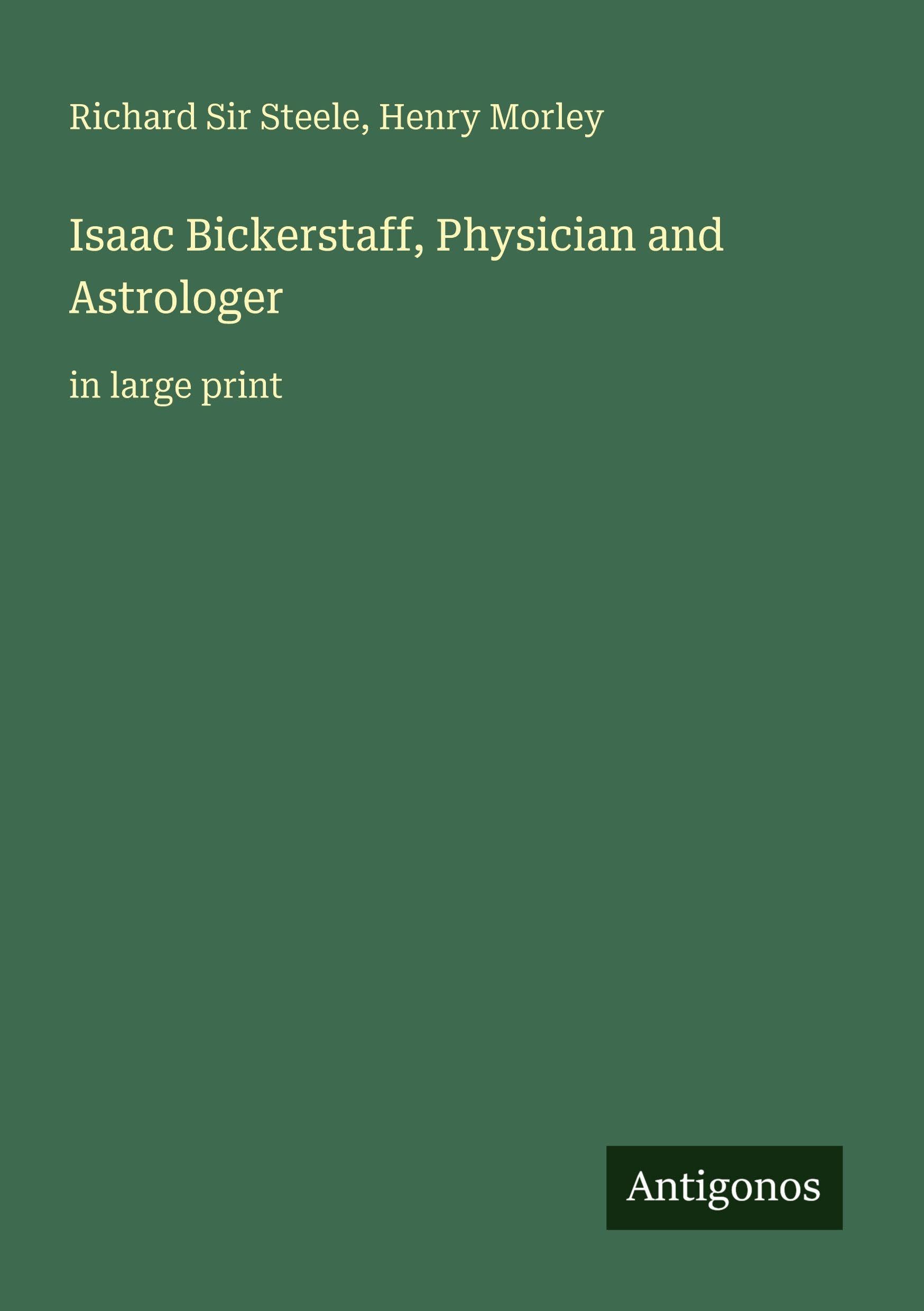 Isaac Bickerstaff, Physician and Astrologer: in large print