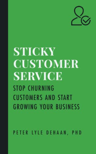 Sticky Customer Service: Stop Churning Customers and Start Growing Your Business (Sticky series, Band 1)