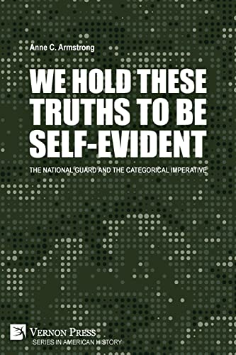 We Hold These Truths to Be Self-Evident: The National Guard and the Categorical Imperative (American History)