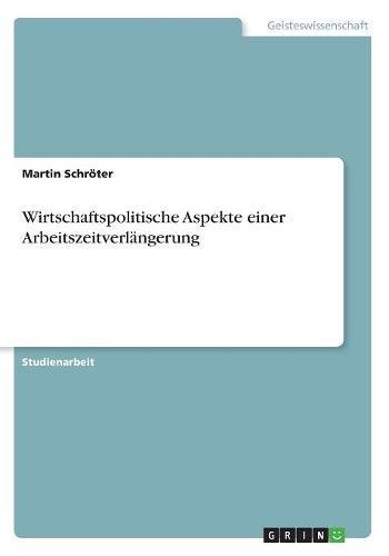 Wirtschaftspolitische Aspekte einer Arbeitszeitverlängerung