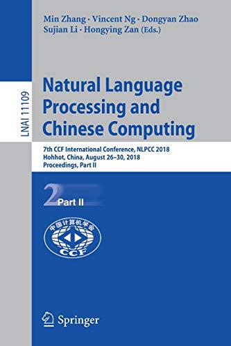 Natural Language Processing and Chinese Computing: 7th CCF International Conference, NLPCC 2018, Hohhot, China, August 26–30, 2018, Proceedings, Part II (Lecture Notes in Computer Science, Band 11109)
