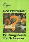 Holztechnik, Prüfungsbuch (Europa-Fachbuchreihe für holzverarbeitende Berufe)