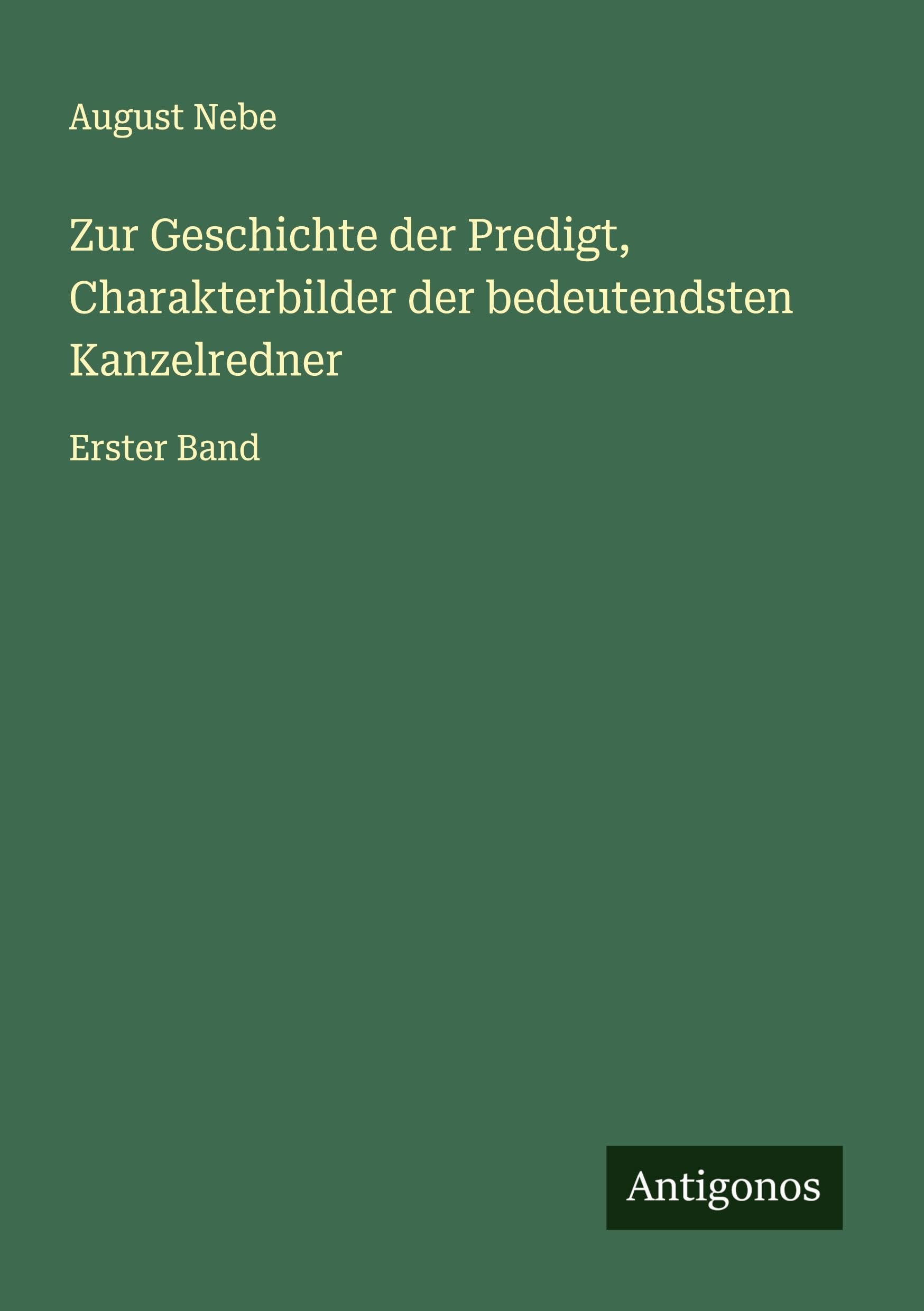 Zur Geschichte der Predigt, Charakterbilder der bedeutendsten Kanzelredner: Erster Band