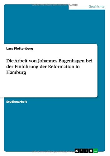 Die Arbeit von Johannes Bugenhagen bei der Einführung der Reformation in Hamburg