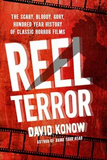 Reel Terror: The Scary, Bloody, Gory, Hundred-year History of Classic Horror Films