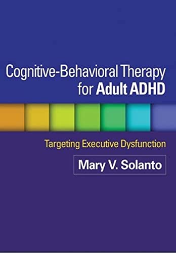 Solanto, Mary V. Cognitive-Behavioral Therapy For Adult Adhd, Targeting Executive Dysfunction