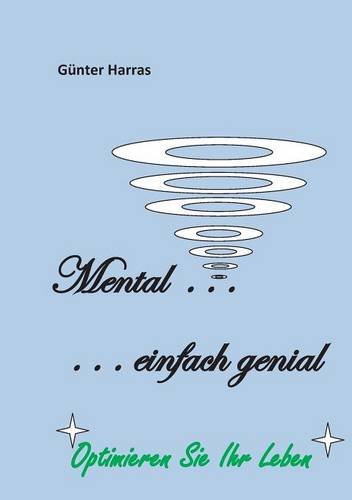 Mental - einfach genial: Optimieren Sie Ihr Leben!