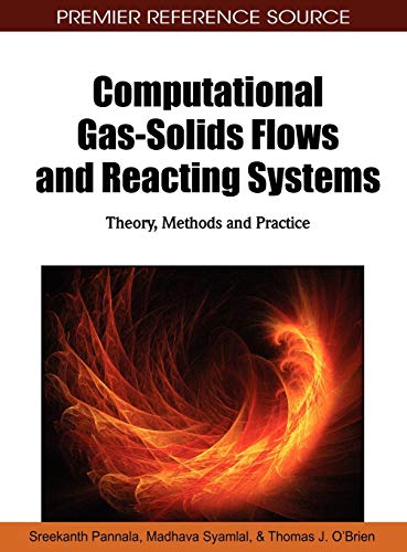 Computational Gas-Solids Flows and Reacting Systems: Theory, Methods and Practice (Premier Reference Source)