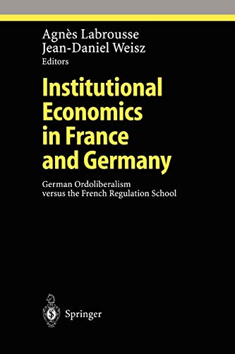 Institutional Economics in France and Germany: German Ordoliberalism Versus The French Regulation School (Ethical Economy)