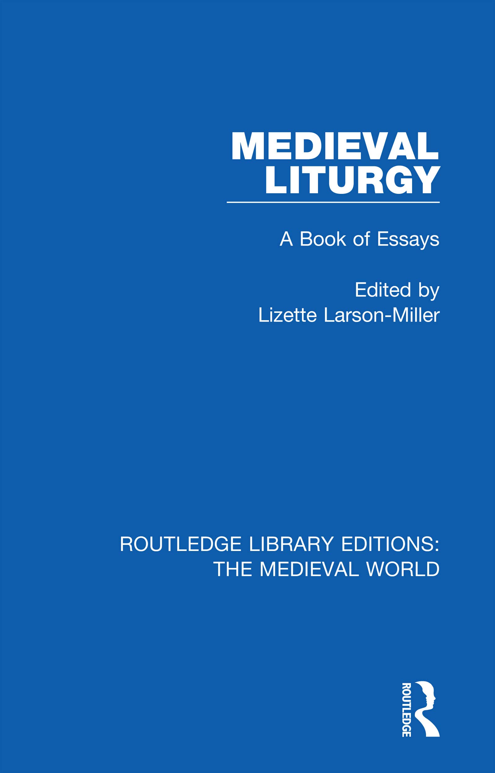 Medieval Liturgy: A Book of Essays (Routledge Library Editions: the Medieval World)
