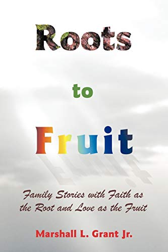 Roots to Fruit: Family Stories with Faith as the Root and Love as the Fruit