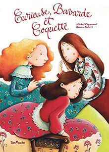 Curieuse, Bavarde et Coquette