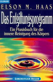 Das Entgiftungsprogramm. Ein Praxisbuch für die innere Reinigung des Körpers.