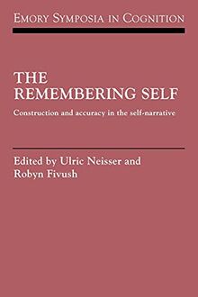 The Remembering Self: Construction and Accuracy in the Self-Narrative (Emory Symposia in Cognition, Band 6)