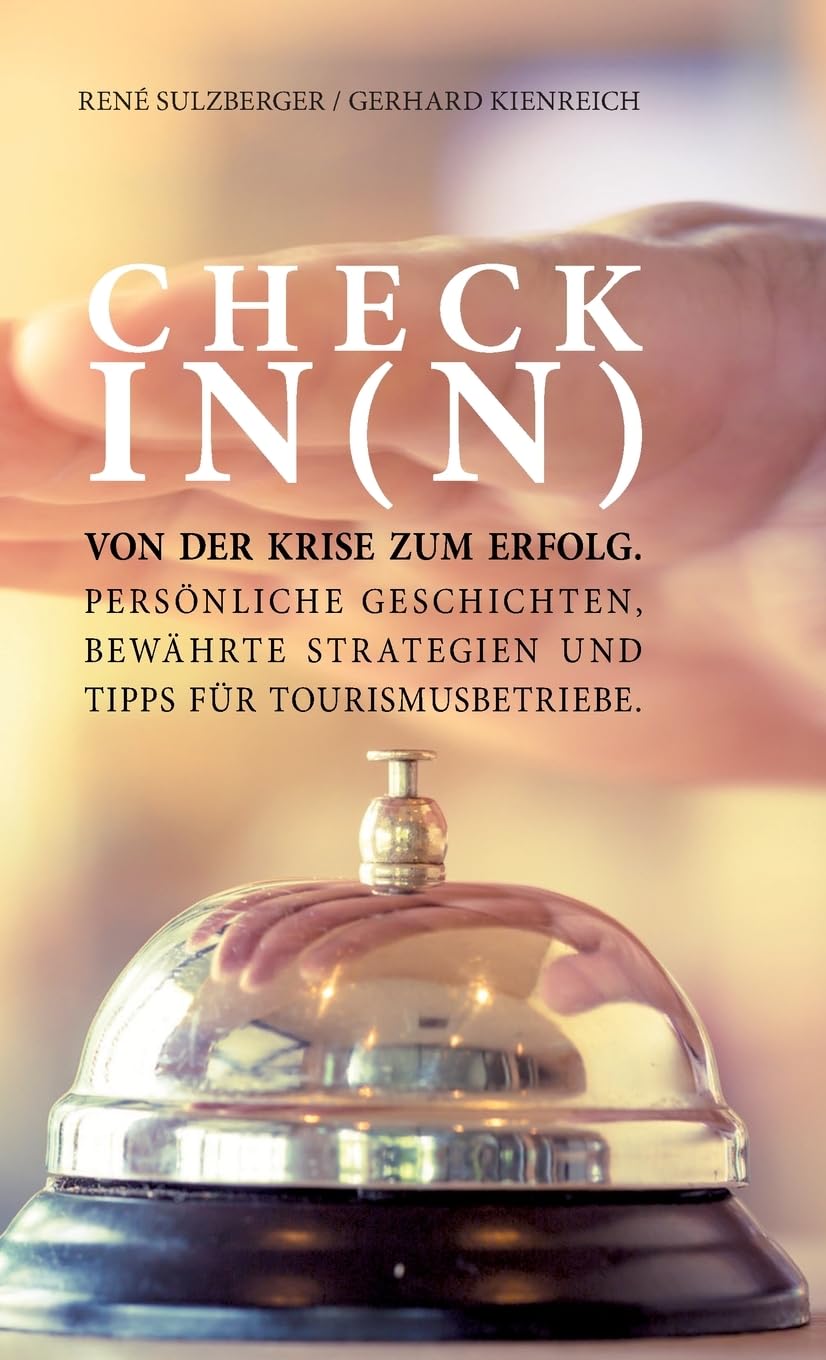CHECK IN (N): Von der Krise zum Erfolg. Persönliche Geschichten, bewährte Strategien, Tipps und Marketing Strategien für Tourismusbetriebe