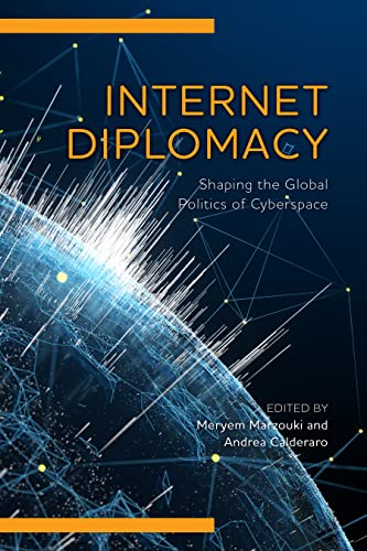 Internet Diplomacy: Shaping the Global Politics of Cyberspace (Digital Technologies and Global Politics)