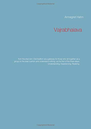Vajrabhaiava: from the shal don: Oral tradition as a gateway for those who sit together as a group on the seat cushion and understand nothing, as the ... Experiencing, Realizing. (Sadhana)