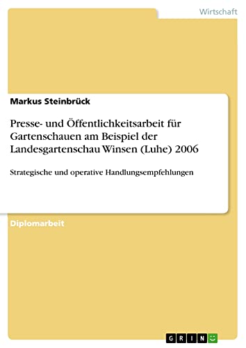 Presse- und Öffentlichkeitsarbeit für Gartenschauen am Beispiel der Landesgartenschau Winsen (Luhe) 2006: Strategische und operative Handlungsempfehlungen