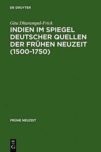 Indien im Spiegel deutscher Quellen der Frühen Neuzeit (1500-1750): Studien zu einer interkulturellen Konstellation (Frühe Neuzeit, Band 18)