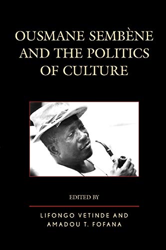 Ousmane Sembene and the Politics of Culture (After the Empire: the Francophone World and Postcolonial France)