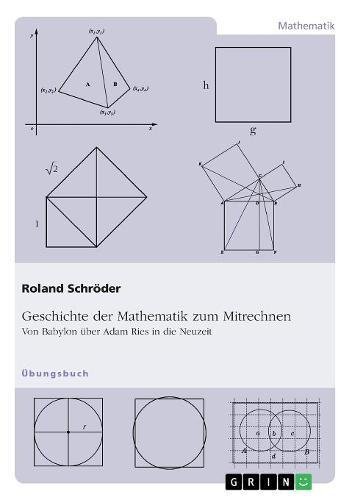 Geschichte der Mathematik zum Mitrechnen: Von Babylon über Adam Ries in die Neuzeit