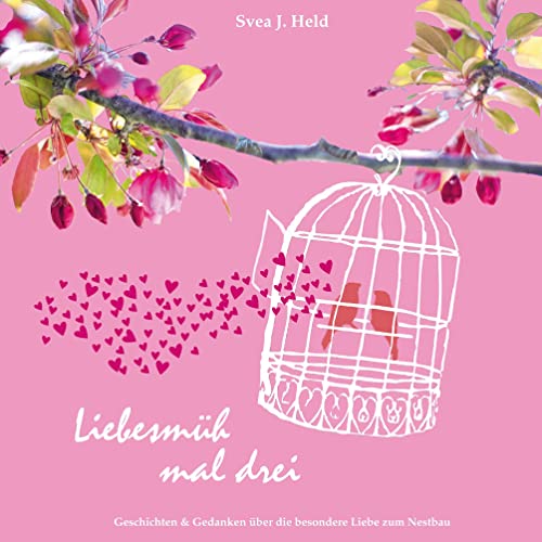 Liebesmüh mal drei: Geschichten & Gedanken über die besondere Liebe zum Nestbau