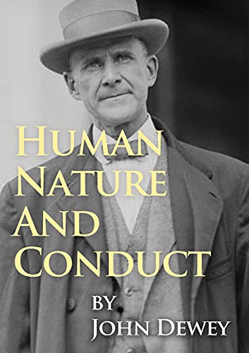 Human Nature And Conduct: An Introduction to Social Psychology, by John Dewey (1922)