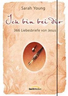 Ich bin bei dir - Sonderausgabe: 366 Liebesbriefe von Jesus