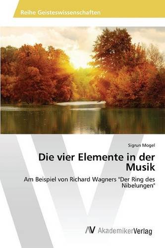 Die vier Elemente in der Musik: Am Beispiel von Richard Wagners Der Ring des Nibelungen