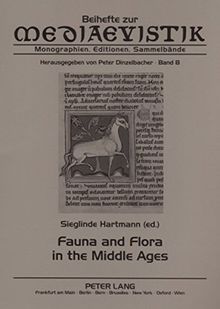 Fauna and Flora in the Middle Ages: Studies of the Medieval Environment and its Impact on the Human Mind- Papers Delivered at the International ... 2001 and 2002 (Beihefte zur Mediaevistik)