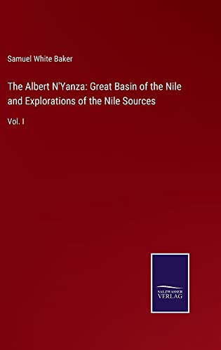 The Albert N'Yanza: Great Basin of the Nile and Explorations of the Nile Sources: Vol. I