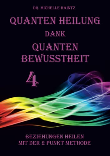 Quanten Heilung dank Quanten Bewusstheit 4: Beziehungen heilen mit der 2 Punkt Methode